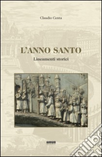 L'anno santo. Lineamenti storici libro di Centa Claudio