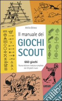 Il manuale dei giochi scout. 660 giochi. Con 30 giochi libro di Grieco Attilio