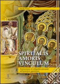 Spiritalis amoris vinculum. Testimonianze di collegialità episcopale nell'epistolario agostiniano libro di Fiocco Davide