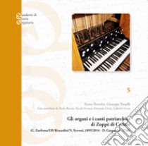 Gli organi e i canti patriarchini di Zoppè di Cadore. Gaetano Zanfretta, F.lli Rizzardini, Nicola Ferroni, 1895-2016; Domenico Gasparrini, 1746 libro di Bortolot Renzo; Patuelli Giuseppe