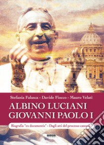 Albino Luciani Giovanni Paolo I. Biografia «ex documentis». Dagli atti del processo canonico. Ediz. illustrata libro di Falasca Stefania; Fiocco Davide; Velati Mauro