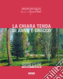 La chiara tenda di Anna e Checco. Ediz. illustrata libro di Fondazione Feder Piazza onlus