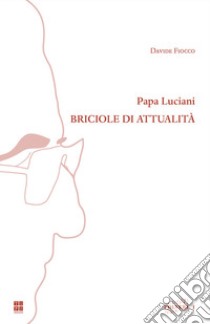 Papa Luciani. Briciole di attualità libro di Fiocco Davide