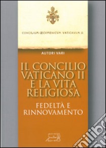 Il Concilio Vaticano II e la vita religiosa libro