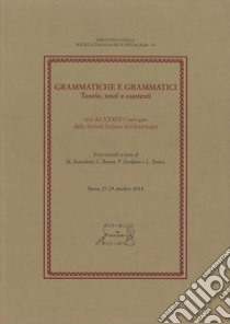 Grammatiche e grammatici. Teorie, testi e contesti. Atti del 39° Convegno della Società Italiana di Glottologia (Siena, 23-25 ottobre 2014) libro di Benedetti M. (cur.); Bruno C. (cur.); Dardano P. (cur.)