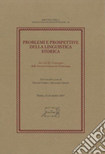 Problemi e prospettive della linguistica storica. Atti del 40° Convegno della Società Italiana di Glottologia (Trento, 22-24 ottobre 2015) libro di Cordin P. (cur.); Parenti A. (cur.)