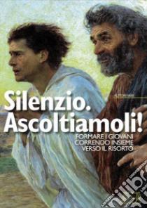 Silenzio. Ascoitiamoli! Formare i giovani correndo insieme verso il risorto libro