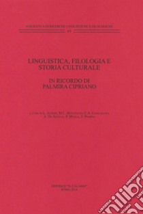 Linguistica, filologia e storia culturale. In ricordo di Palmira Cipriano libro