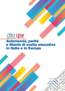 Autonomia, parità e libertà di scelta educativa in Italia e in Europa libro