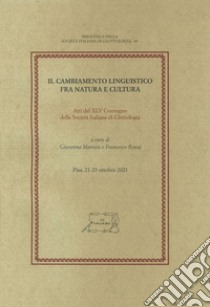 Il cambiamento linguistico fra natura e cultura. Atti del XLV Convegno della Società Italiana di Glottologia (Pisa, 21-23 ottobre 2021) libro di Marotta G. (cur.); Rovai F. (cur.)