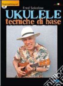 Ukulele. Tecniche di base. Con CD Audio libro di Sokolow Fred; Brandoni R. (cur.)