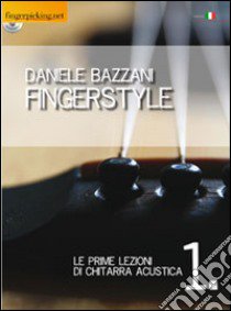 Fingerstyle. Le prime lezioni di chitarra acustica. Con CD-ROM libro di Bazzani Daniele