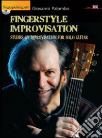 Fingerstyle improvisation. Studies on improvisation on solo guitar. Con DVD libro di Palombo Giovanni