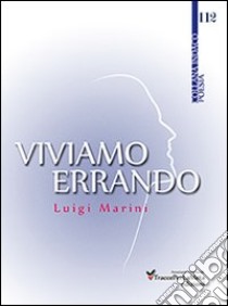 Viviamo errando libro di Marini Luigi; Spurio L. (cur.)