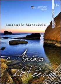 Anima di poesia libro di Marcuccio Emanuele; Spurio L. (cur.)