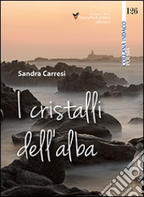 I cristalli dell'alba libro di Carresi Sandra; Spurio L. (cur.)