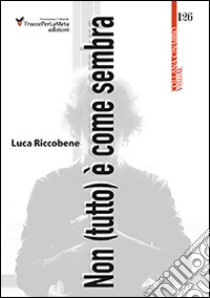 Non (tutto) è come sembra libro di Riccobene Luca