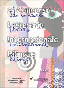 2° Concorso letterario internazionale «TraccePerLaMeta». Poesia, narrativa e saggistica. Ediz. italiana e spagnola libro di Folchini Stabile A. M. (cur.)