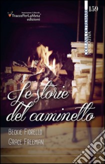 Le storie del caminetto libro di Fiorello Beckie; Freeman Grace; Celestini I. (cur.)