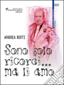 Sono solo ricordi... ma li amo libro di Berti Andrea; Carocci M. (cur.)