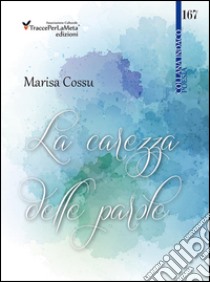 La carezza delle parole libro di Cossu Marisa; Carocci M. (cur.)