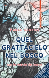 Quel grattacielo nel bosco. Con le ricette del bosco. Ediz. a caratteri grandi libro di Clerici Fabio; Folchini Stabile A. M. (cur.)