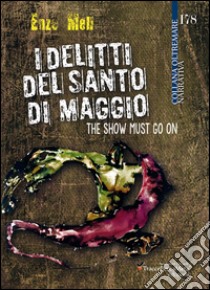 I delitti del santo di Maggio. The show must go on libro di Meli Enzo; Celestini I. (cur.)