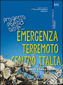 Emergenza terremoto centro Italia. Progetto poesia oltre... La parola a favore dell'altro libro di Carocci Marzia