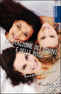 La stagione dei sogni e delle rose libro di Cavazzi Rosanna; Celestini I. (cur.)