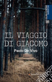 Il viaggio di Giacomo libro di De Vivo Paolo; Celestini I. (cur.)