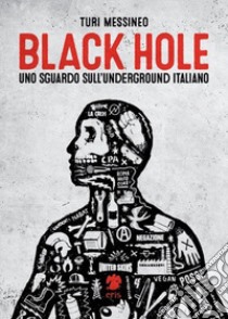 Black hole, uno sguardo sull'underground italiano libro di Messineo Turi