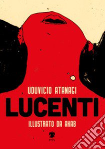 Lucenti. Ediz. illustrata libro di Atanagi Uduvicio