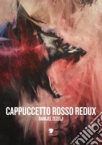 Cappuccetto Rosso redux libro di Zezelj Danijel