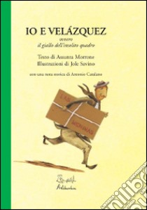 Io e Velàzquez ovvero il giallo dell'insolito quadro libro di Morrone Assunta