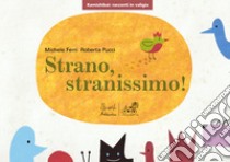 Strano, stranissimo! Versione kamishibai. Ediz. illustrata libro di Ferri Michele; Pucci Roberta