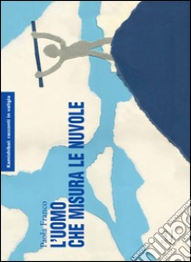 L'uomo che misura le nuvole. Kamishibai libro di Franco Paola