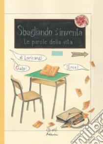 Sbagliando s'inventa. Le parole della vita libro di Loricangi