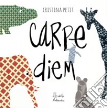 Carpe diem. Ediz. a colori libro di Petit Cristina