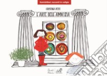 L'arte dell'amicizia libro di Petit Cristina