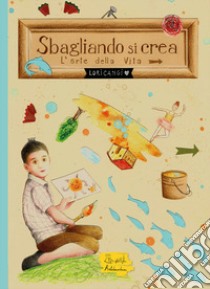 Sbagliando si crea libro di Loricangi