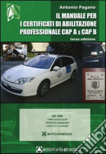 Il manuale per i certificati di abilitazione professionale CAP A e CAP B libro di Pagano Antonio