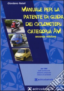 Manuale per la patente di guida dei ciclomotori categoria AM libro di Natali Giordano