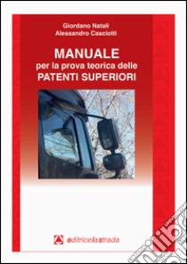 Manuale per la prova teorica delle patenti superiori libro di Natali Giordano; Casciotti Alessandro