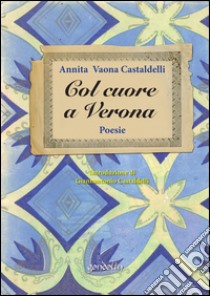 Col cuore a Verona libro di Vaona Castaldelli Annita