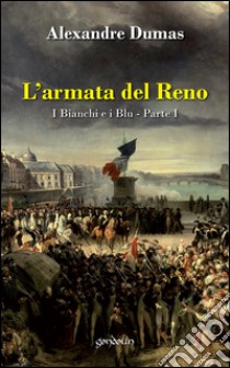 L'armata del Reno. I bianchi e i blu. Vol. 1 libro di Dumas Alexandre