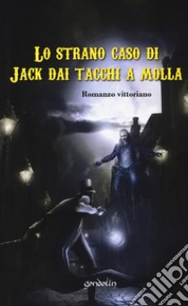 Lo strano caso di Jack dai tacchi a molla libro