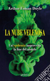 La nube velenosa. Un'epidemia improvvisa, la fine del mondo libro di Doyle Arthur Conan