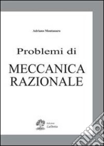 Problemi di meccanica razionale libro di Montanaro Adriano