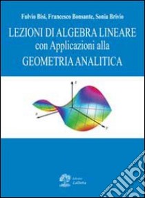 Lezioni di algebra lineare con applicazioni alla geometria analitica libro di Brivio Sonia; Bisi Fulvio; Bonsante Francesco