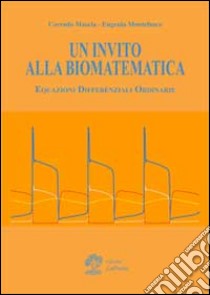 Un invito alla biomatematica. Equazioni differenziali ordinarie libro di Mascia Corrado; Montefusco Eugenio